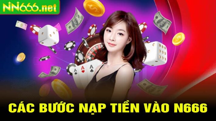 Các bước nạp tiền vào N666 an toàn và hiệu quả