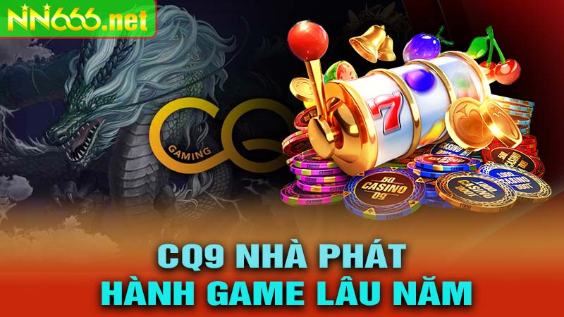 CQ9 nhà phát hangh game lâu năm