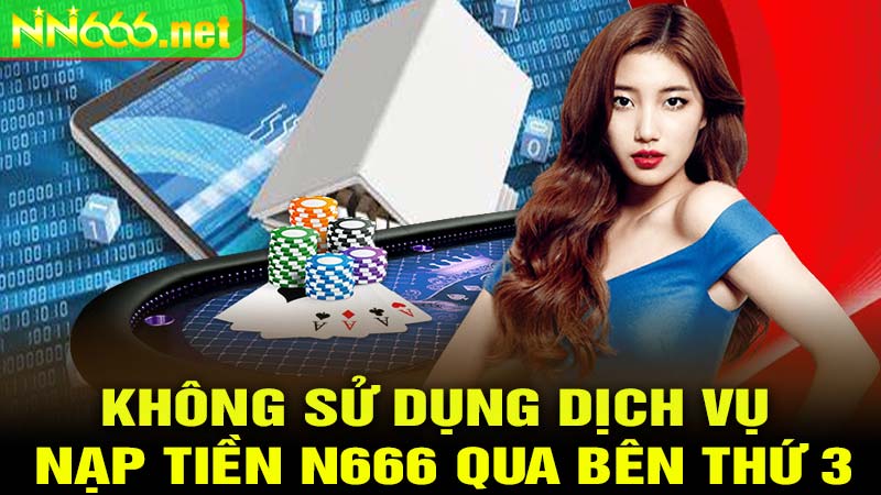 Lưu ý không sử dụng dịch vụ nạp tiền N666 qua bên thứ 3