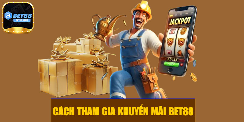 Cách tham gia khuyến mãi BET88