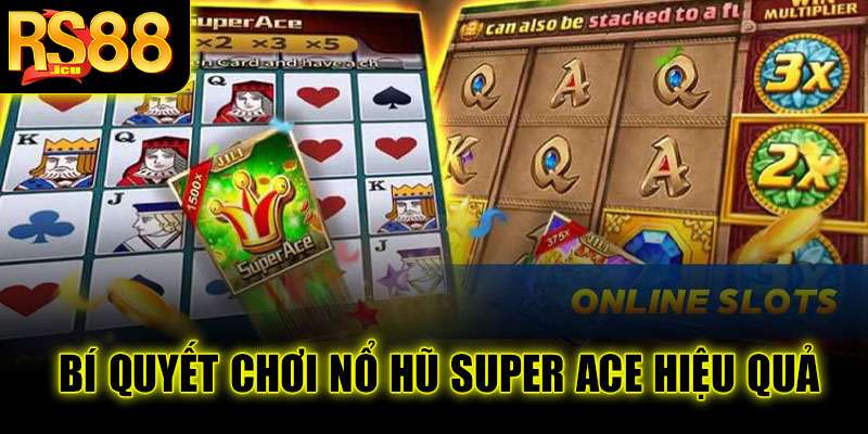 Bí quyết chơi nổ hũ Super Ace hiệu quả