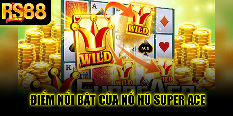 Điểm nổi bật của nổ hũ Super Ace tại RS88
