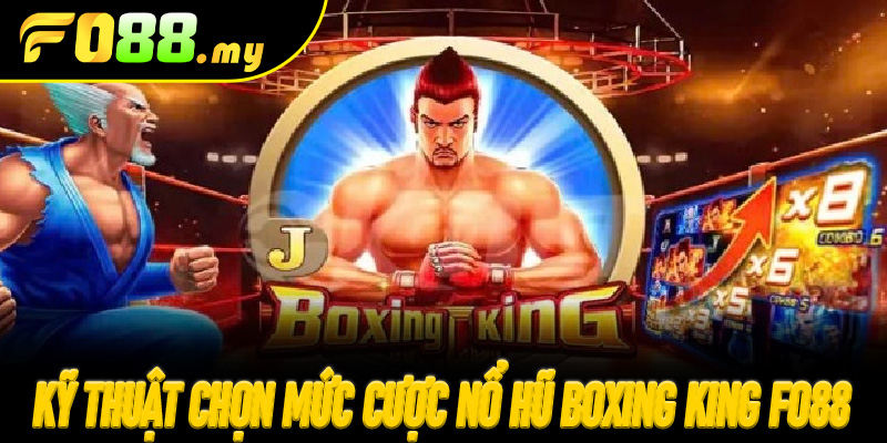 Kỹ thuật chọn mức cược Nổ Hũ Boxing King Fo88 thông minh