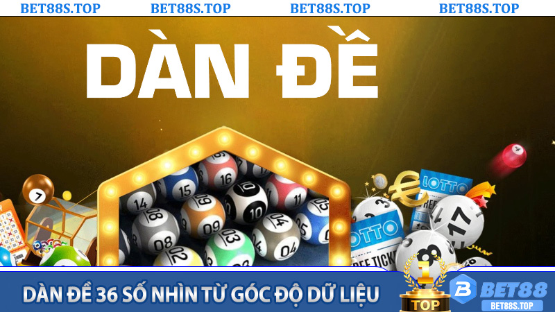 Dàn Đề 36 Số nhìn từ góc độ dữ liệu