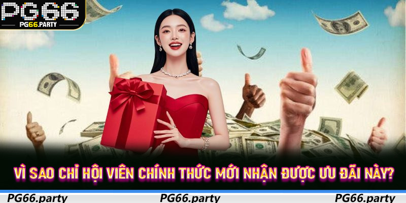 Vì sao chỉ hội viên chính thức mới nhận được ưu đãi này?