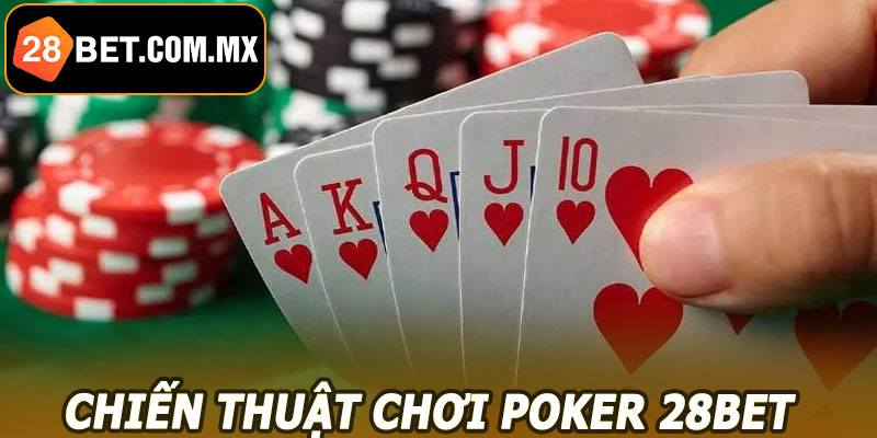 Chiến thuật chơi Poker 28BET đỉnh cao – Mẹo thắng lớn mọi ván bài