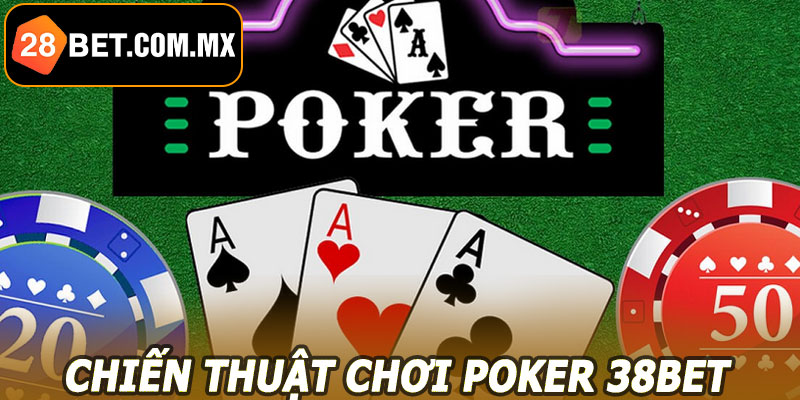 Chiến thuật chơi Poker 38BET