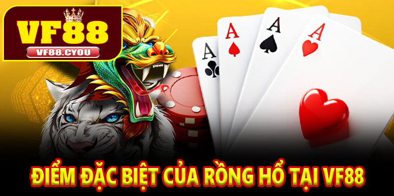 Điểm Đặc Biệt Của Rồng Hổ Tại VF88