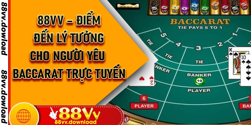 88VV – Điểm Đến Lý Tưởng Cho Người Yêu Baccarat Trực Tuyến