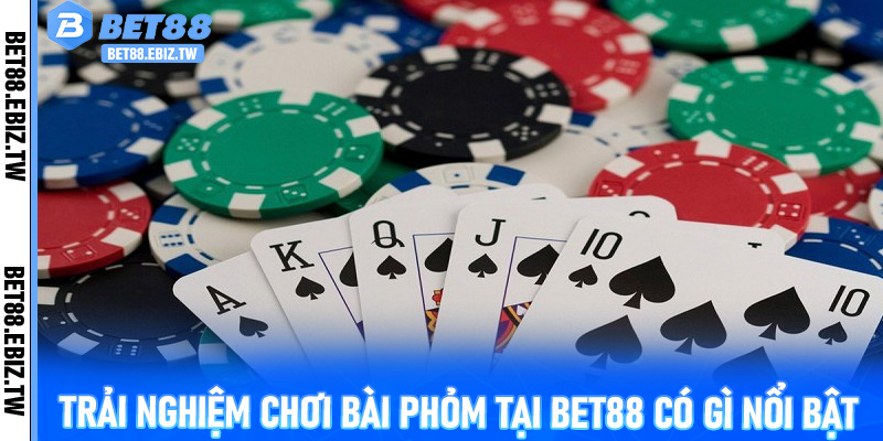Trải nghiệm chơi Bài Phỏm tại Bet88 có gì nổi bật