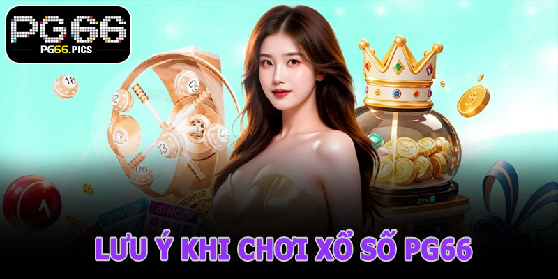Lưu Ý Khi Chơi Xổ Số PG66