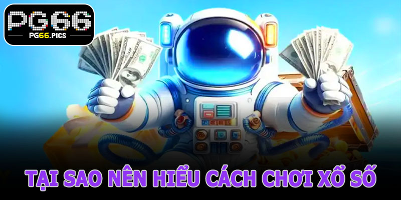 Tại Sao Nên Hiểu Cách Chơi Xổ Số PG66
