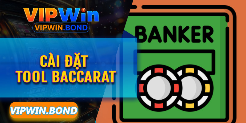 Cài Đặt Tool Baccarat Vipwin – Bước đột phá công nghệ hỗ trợ cược thủ