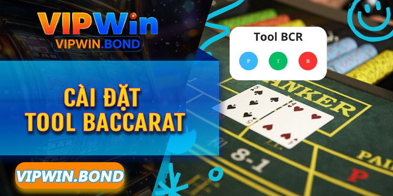 Cài Đặt Tool Baccarat Vipwin: Bước đột phá công nghệ hỗ trợ cược thủ