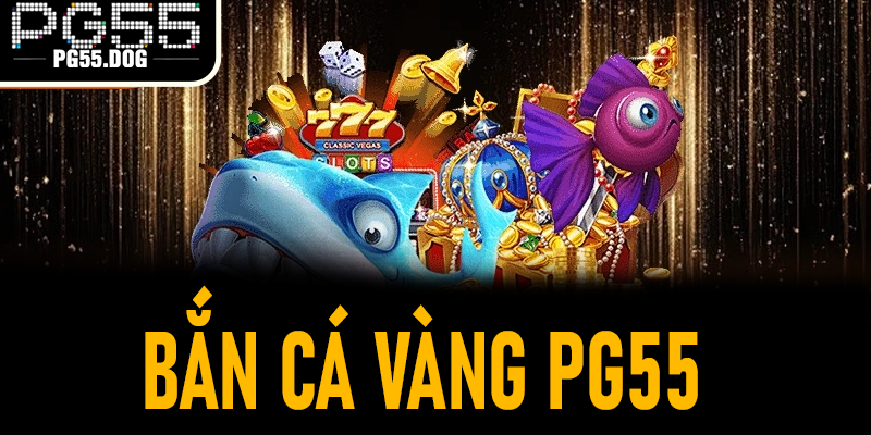 Bắn Cá Vàng PG55